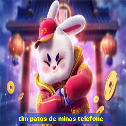 tim patos de minas telefone